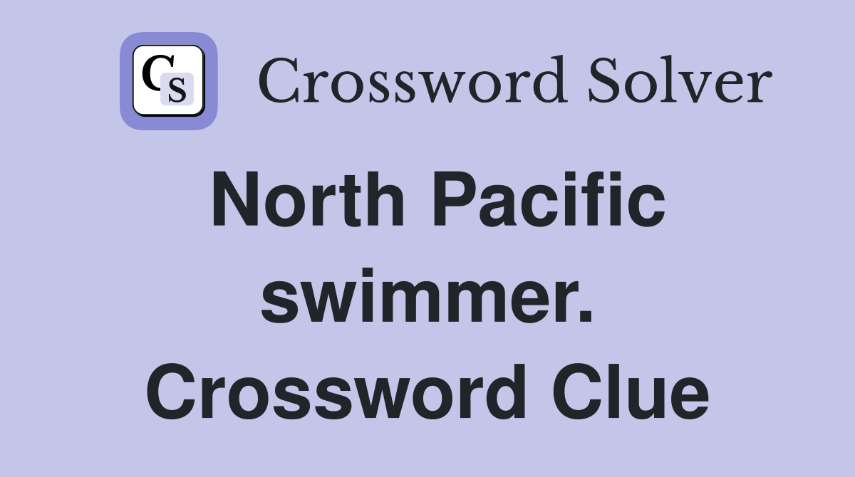 North Pacific swimmer. Crossword Clue