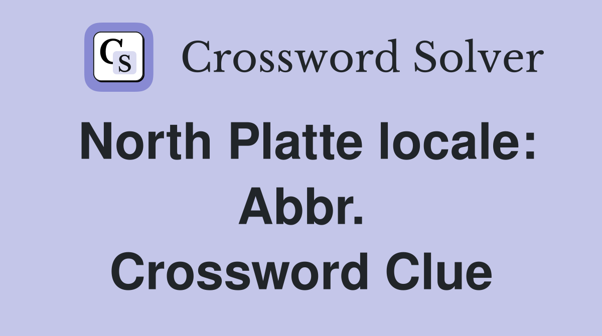 North Platte locale: Abbr. Crossword Clue