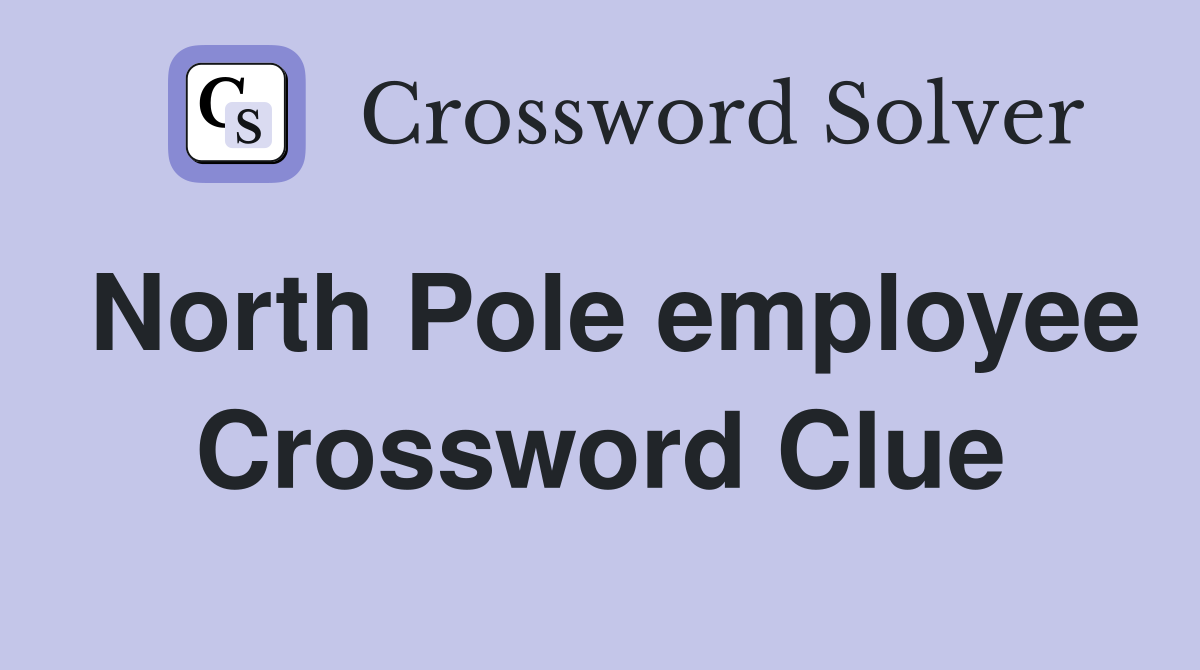 North Pole employee Crossword Clue
