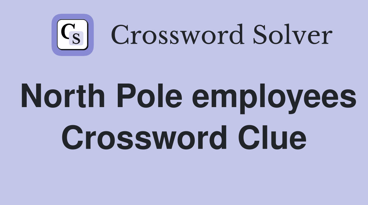 North Pole employees Crossword Clue