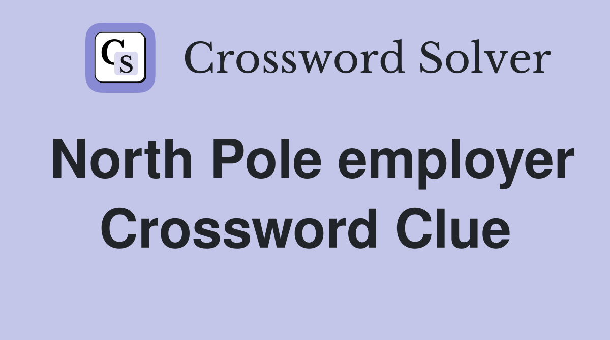 North Pole employer Crossword Clue