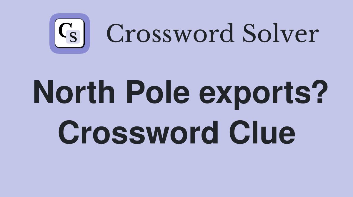 North Pole exports? Crossword Clue