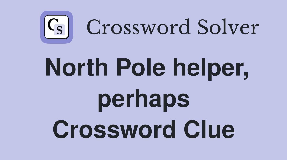 North Pole helper, perhaps Crossword Clue