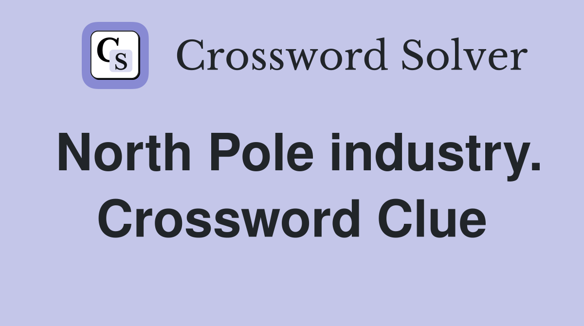 North Pole industry. Crossword Clue