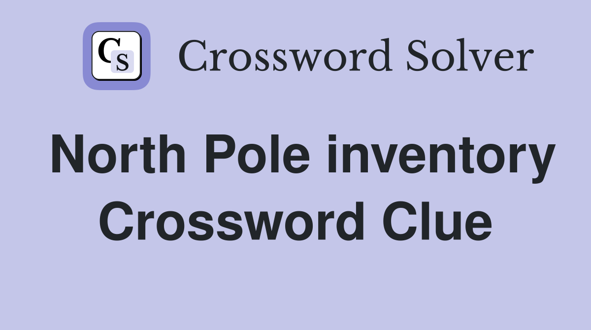 North Pole inventory Crossword Clue