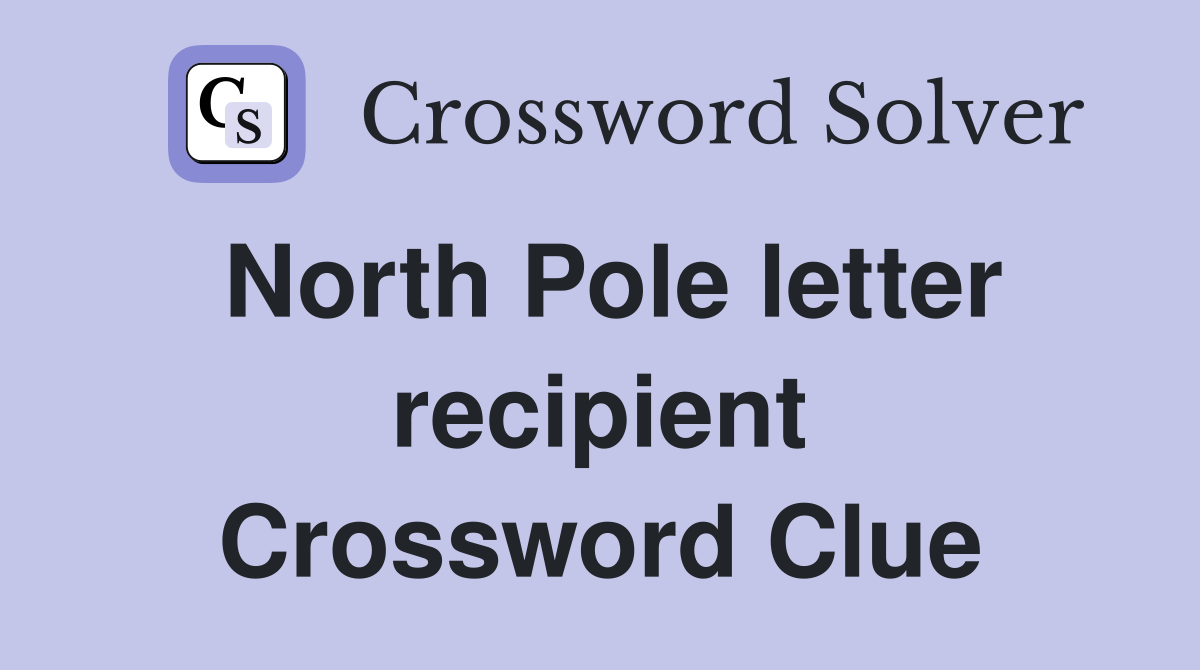 North Pole letter recipient Crossword Clue