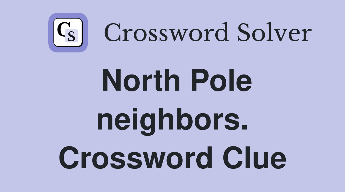 North Pole neighbors. Crossword Clue