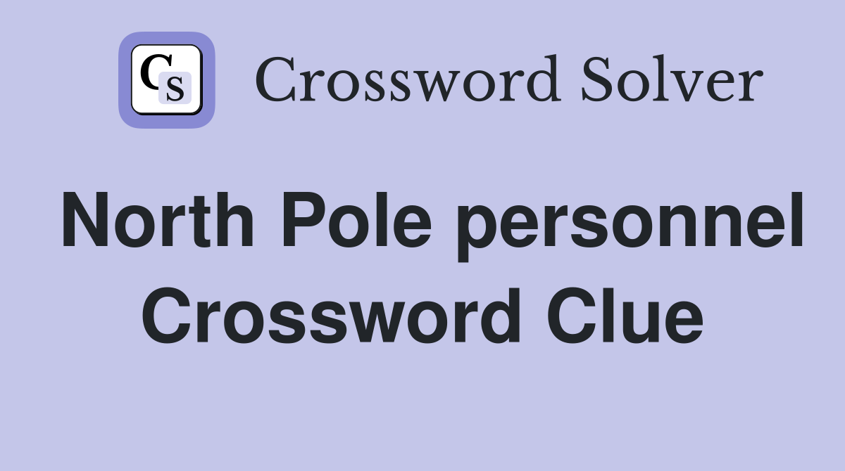 North Pole personnel Crossword Clue