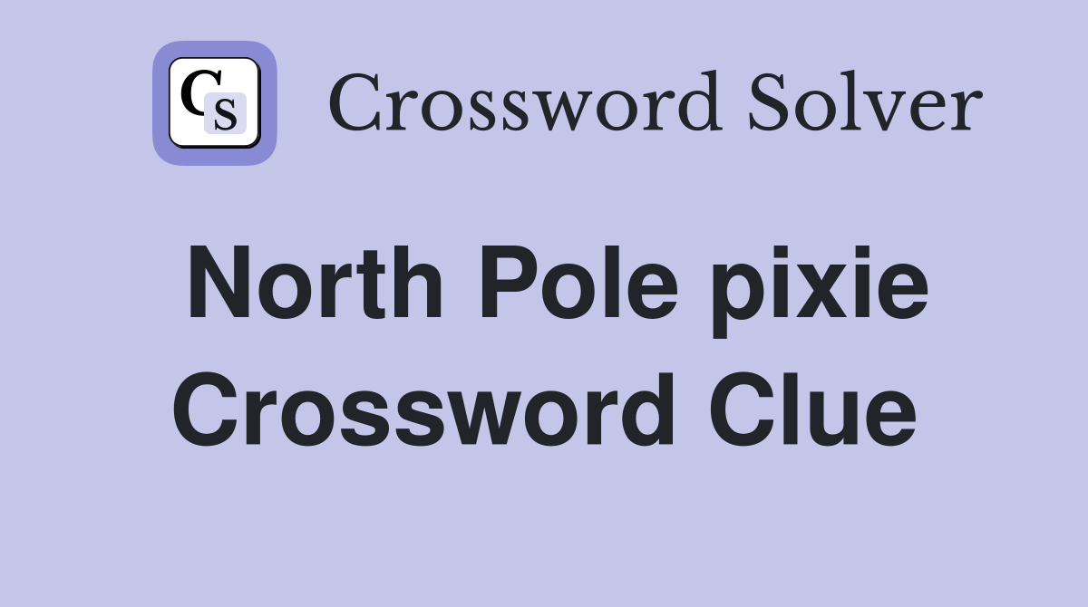 North Pole pixie Crossword Clue