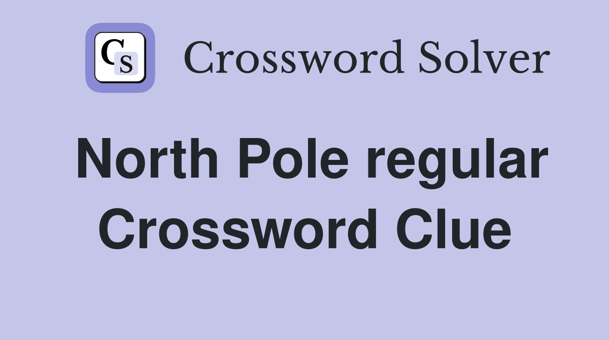 North Pole regular Crossword Clue