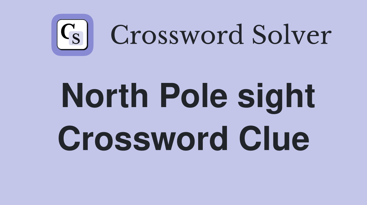 North Pole sight Crossword Clue