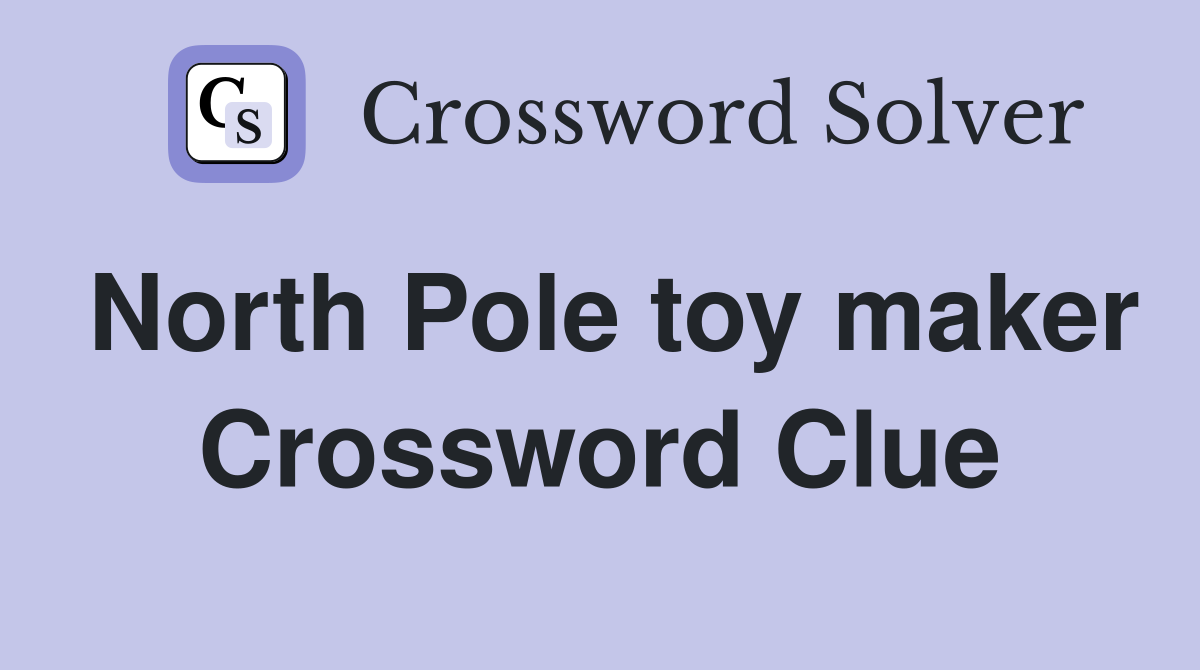 North Pole toy maker Crossword Clue