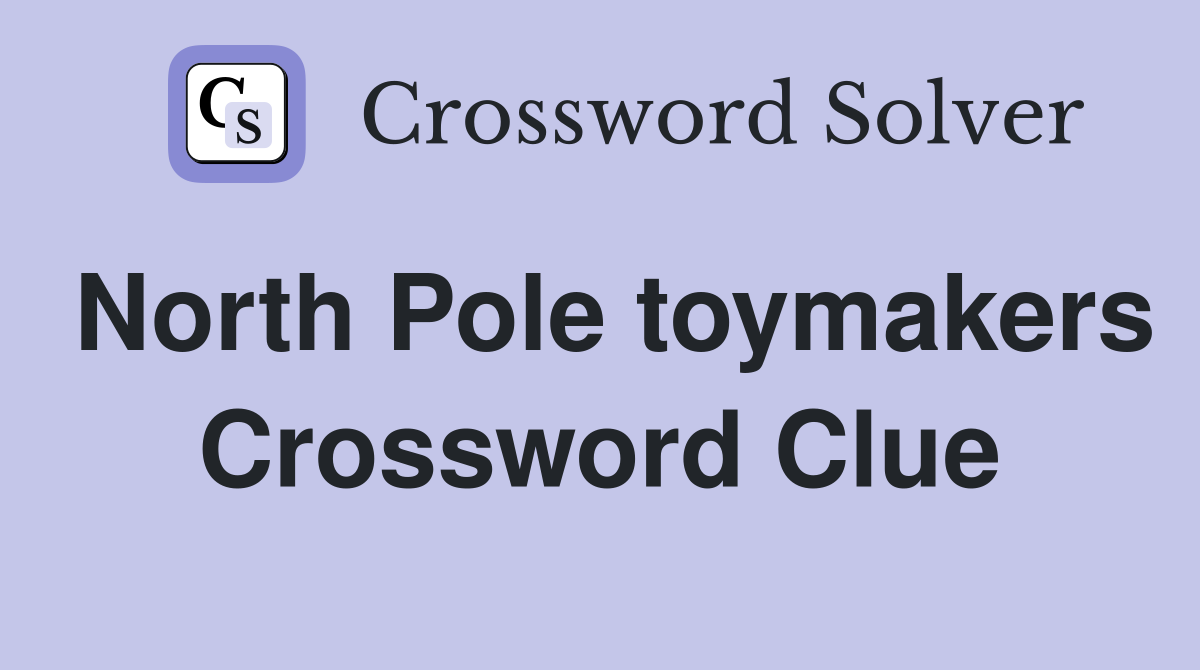 North Pole toymakers Crossword Clue