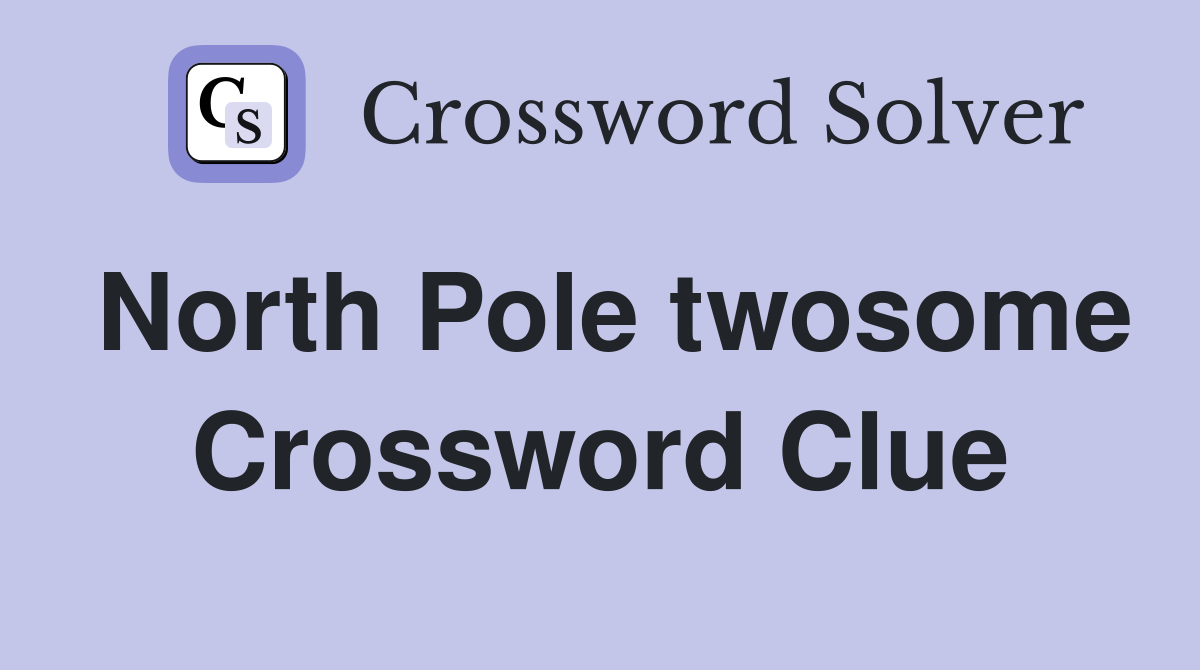 North Pole twosome Crossword Clue
