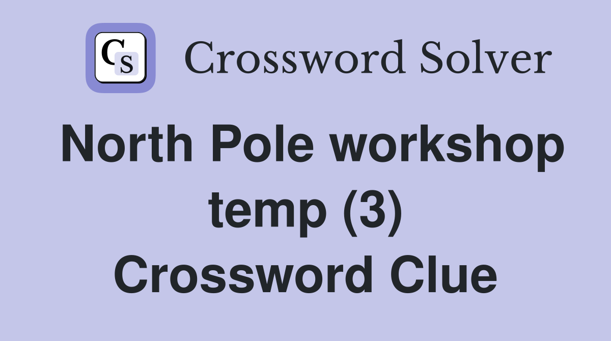 North Pole workshop temp (3) Crossword Clue