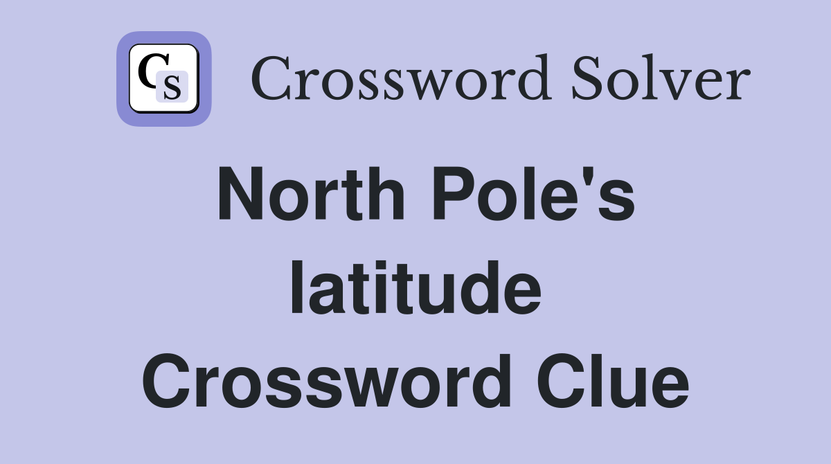 North Pole's latitude Crossword Clue