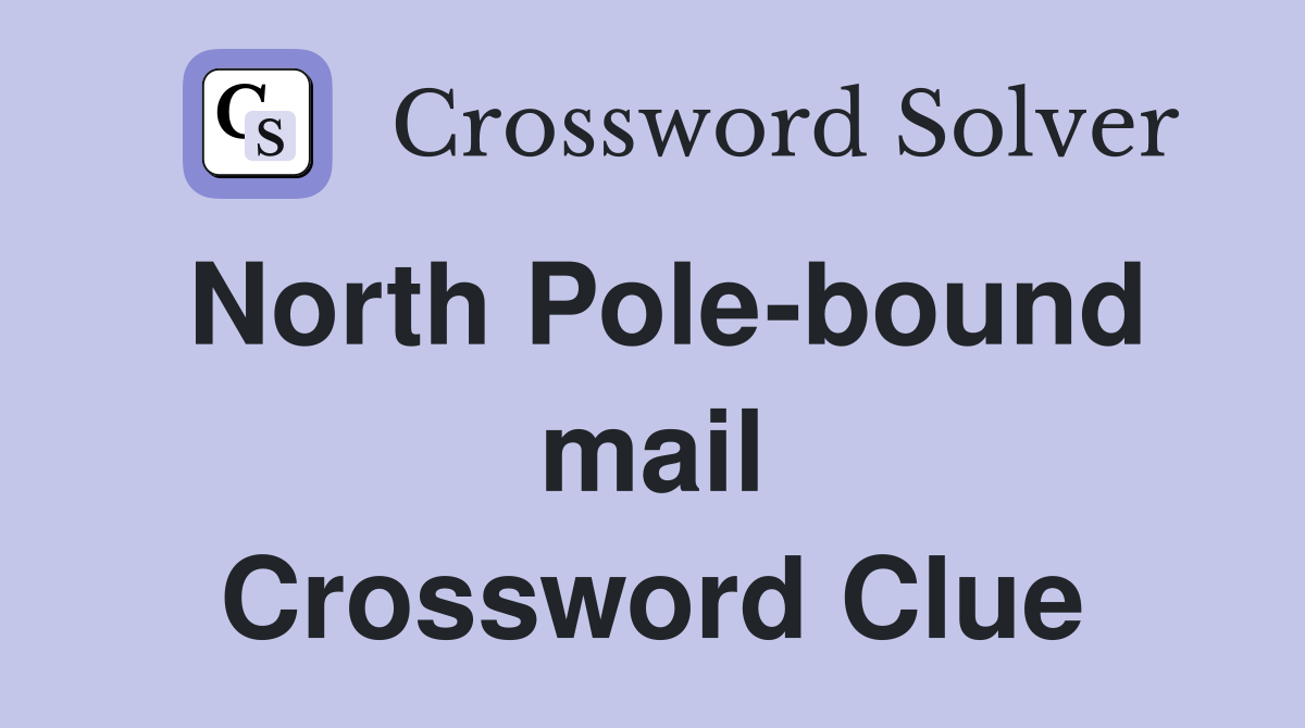 North Pole-bound mail Crossword Clue