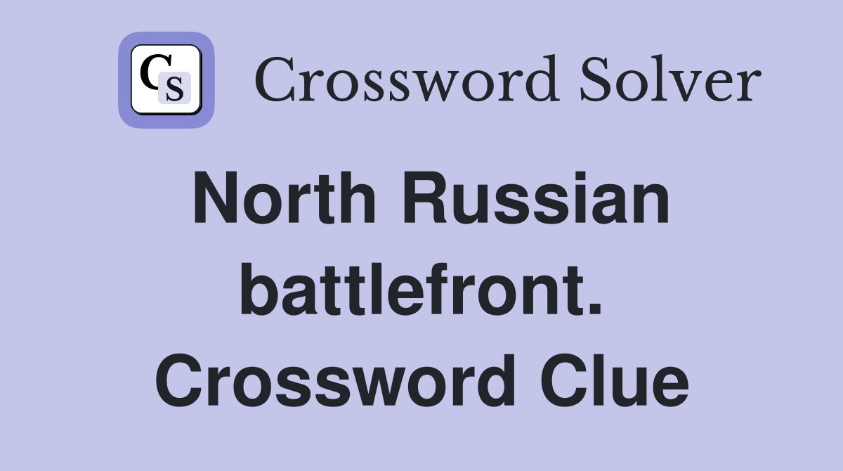 North Russian battlefront. Crossword Clue