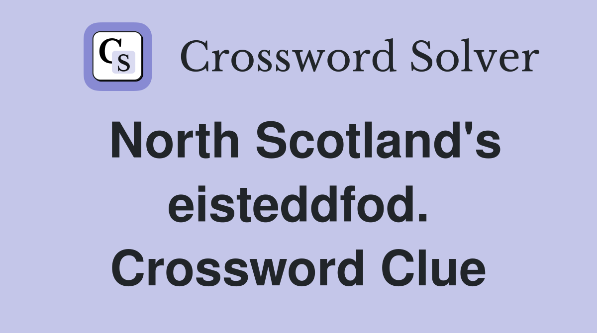 North Scotland's eisteddfod. Crossword Clue