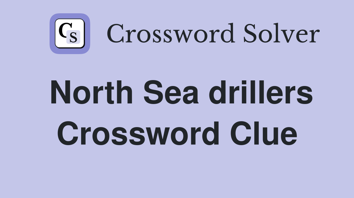 North Sea drillers Crossword Clue