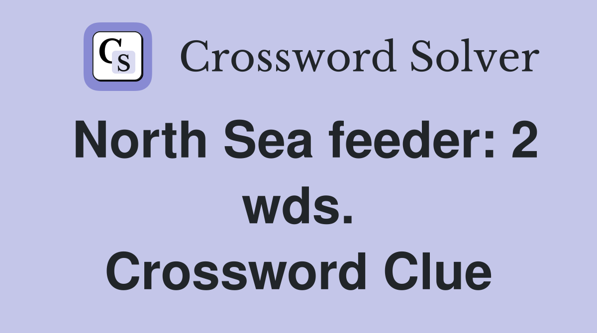 North Sea feeder: 2 wds. Crossword Clue