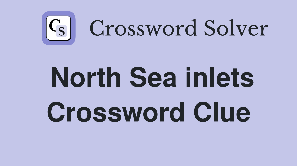 North Sea inlets Crossword Clue