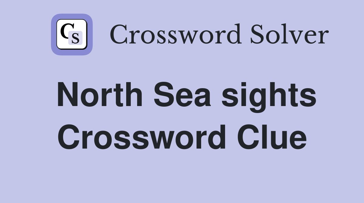 North Sea sights Crossword Clue
