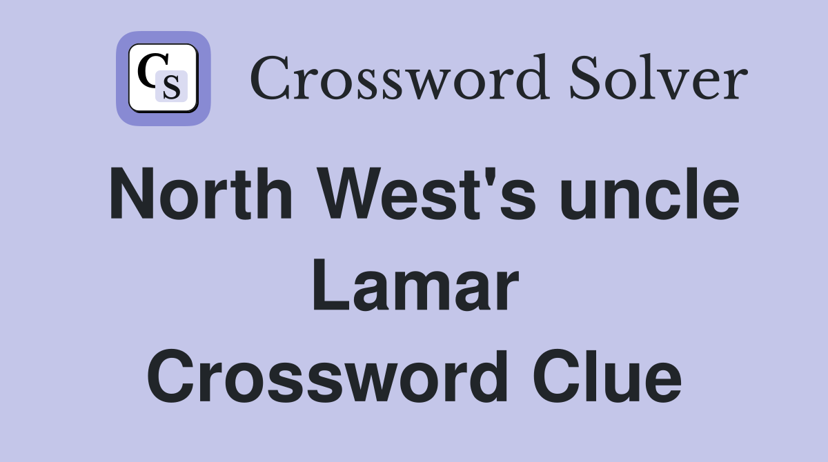 North West's uncle Lamar Crossword Clue