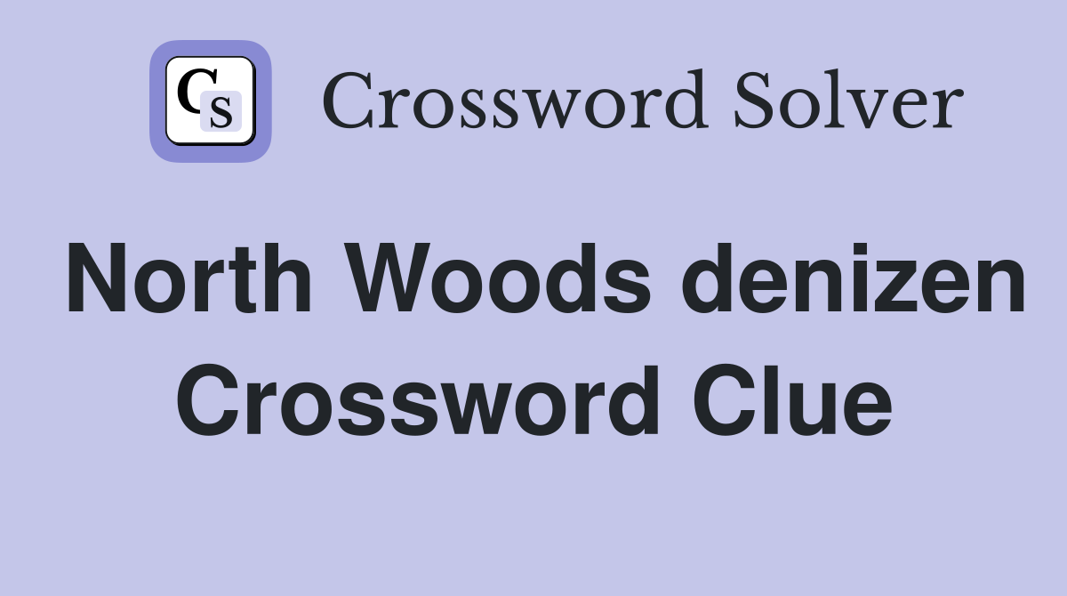 North Woods denizen Crossword Clue