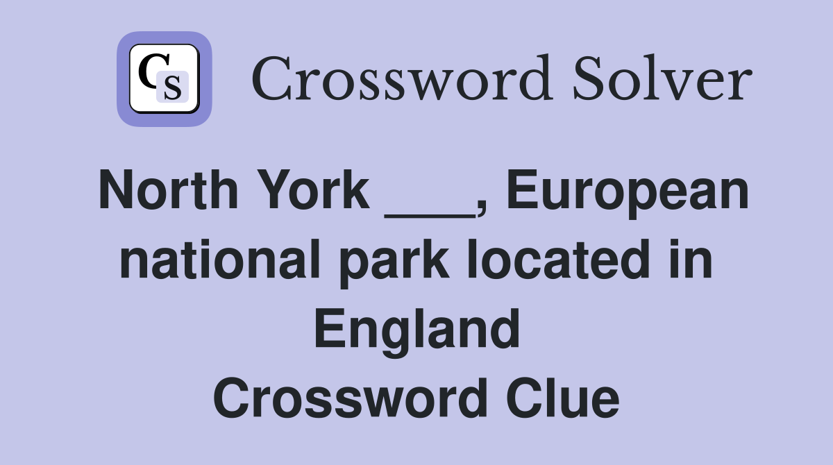 North York ___, European national park located in England Crossword Clue