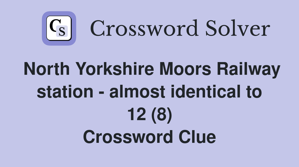 North Yorkshire Moors Railway station - almost identical to 12 (8) Crossword Clue
