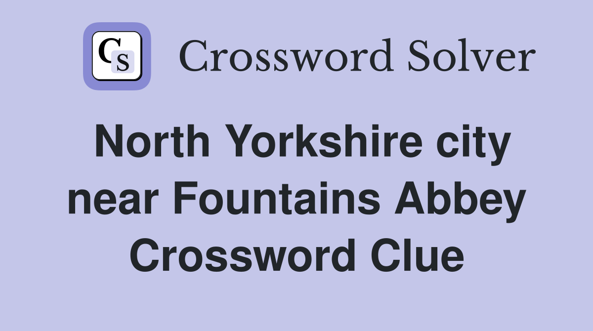 North Yorkshire city near Fountains Abbey Crossword Clue