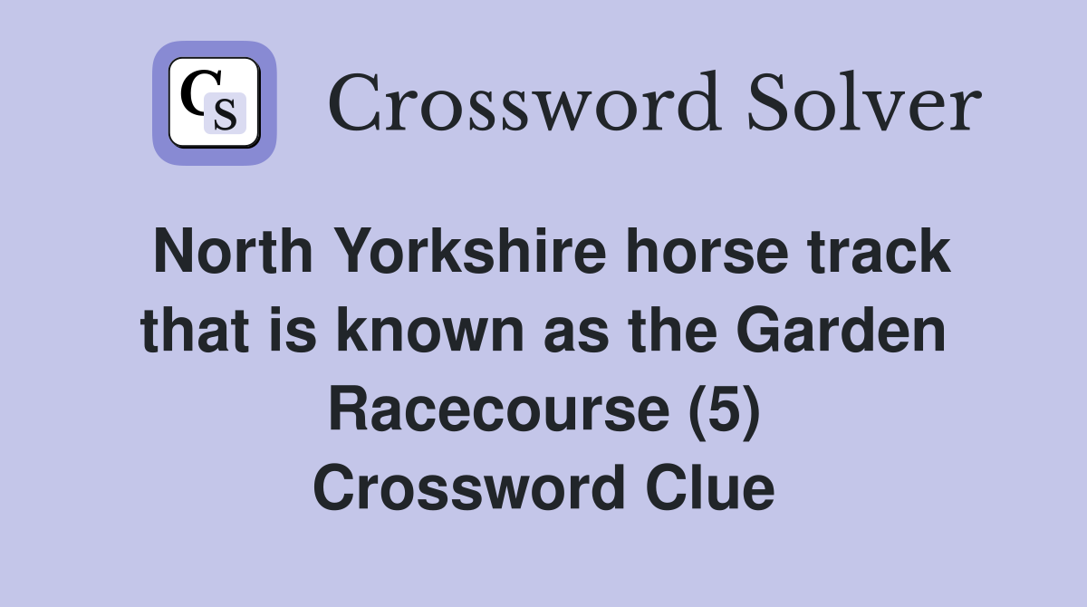 North Yorkshire horse track that is known as the Garden Racecourse (5) Crossword Clue