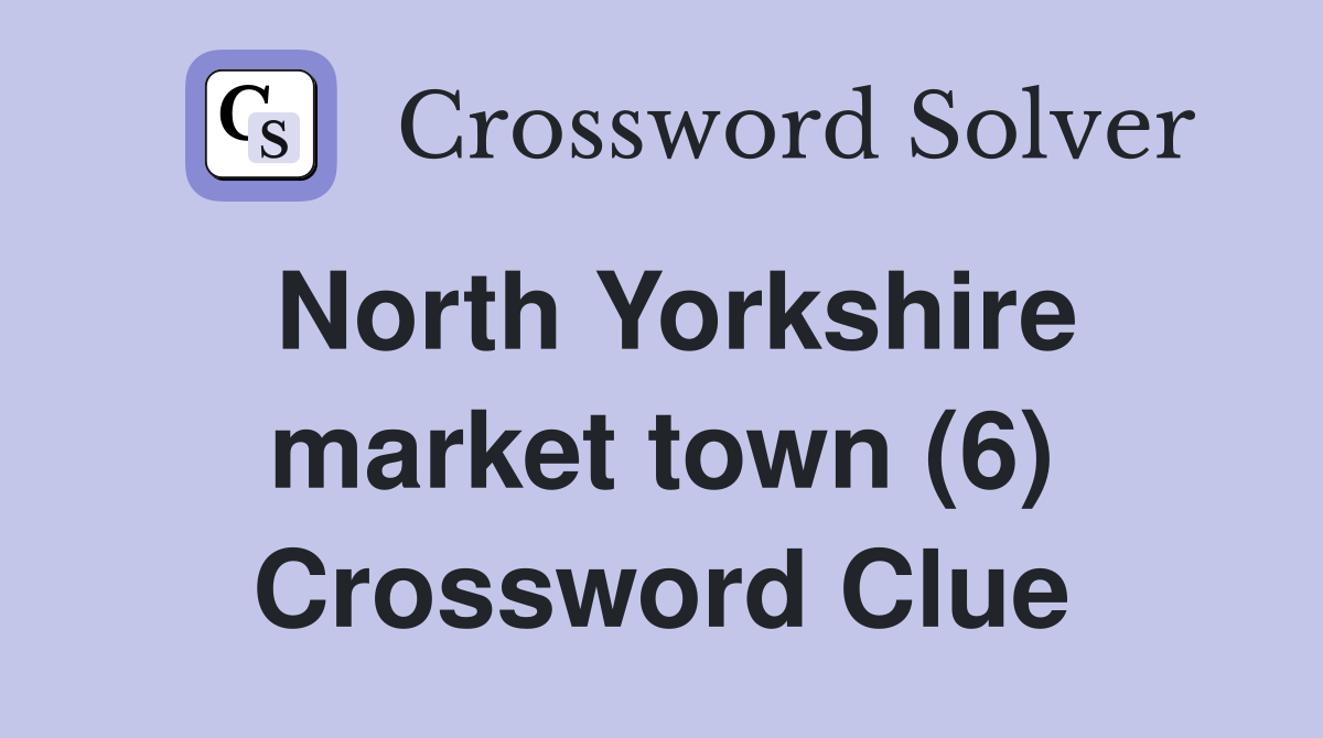 North Yorkshire market town (6) Crossword Clue