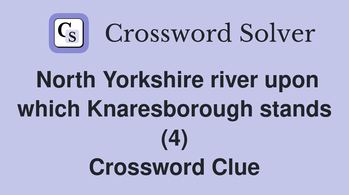 North Yorkshire river upon which Knaresborough stands (4) Crossword Clue