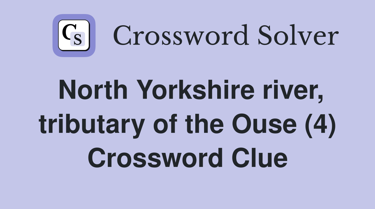 North Yorkshire river, tributary of the Ouse (4) Crossword Clue