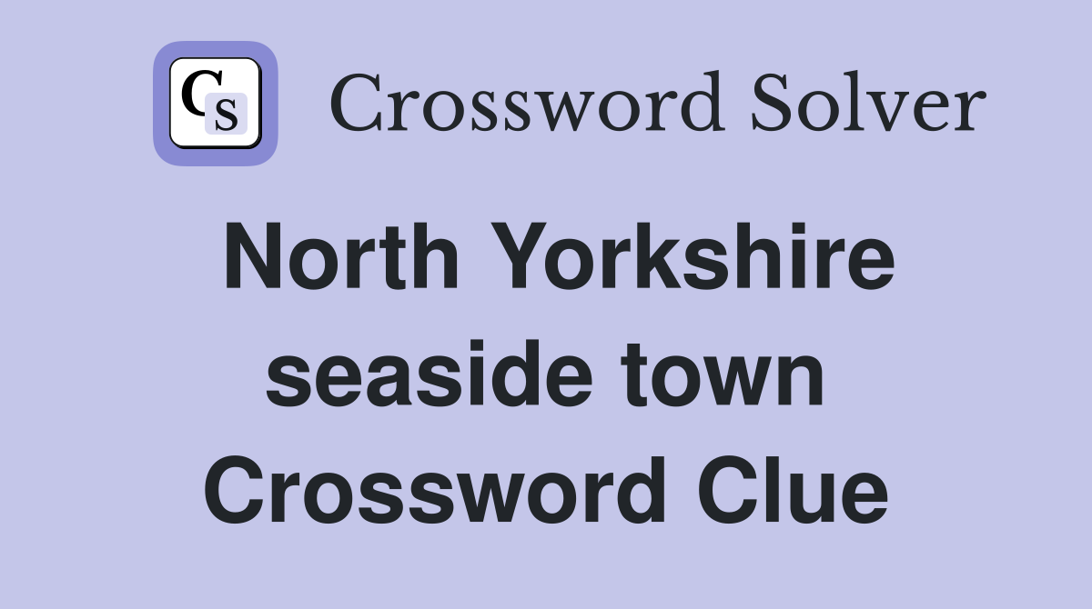 North Yorkshire seaside town Crossword Clue