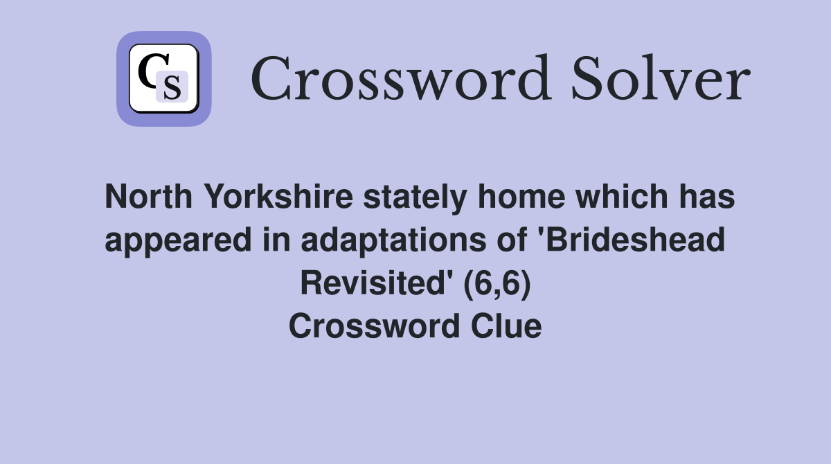 North Yorkshire stately home which has appeared in adaptations of 'Brideshead Revisited' (6,6) Crossword Clue