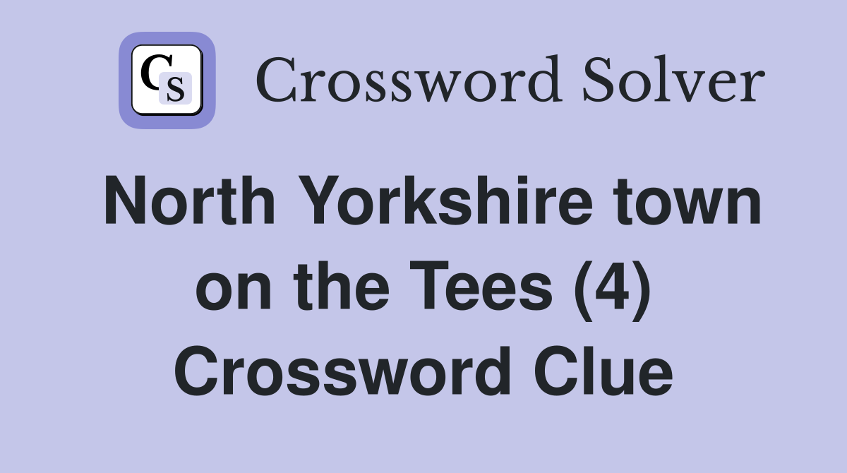 North Yorkshire town on the Tees (4) Crossword Clue