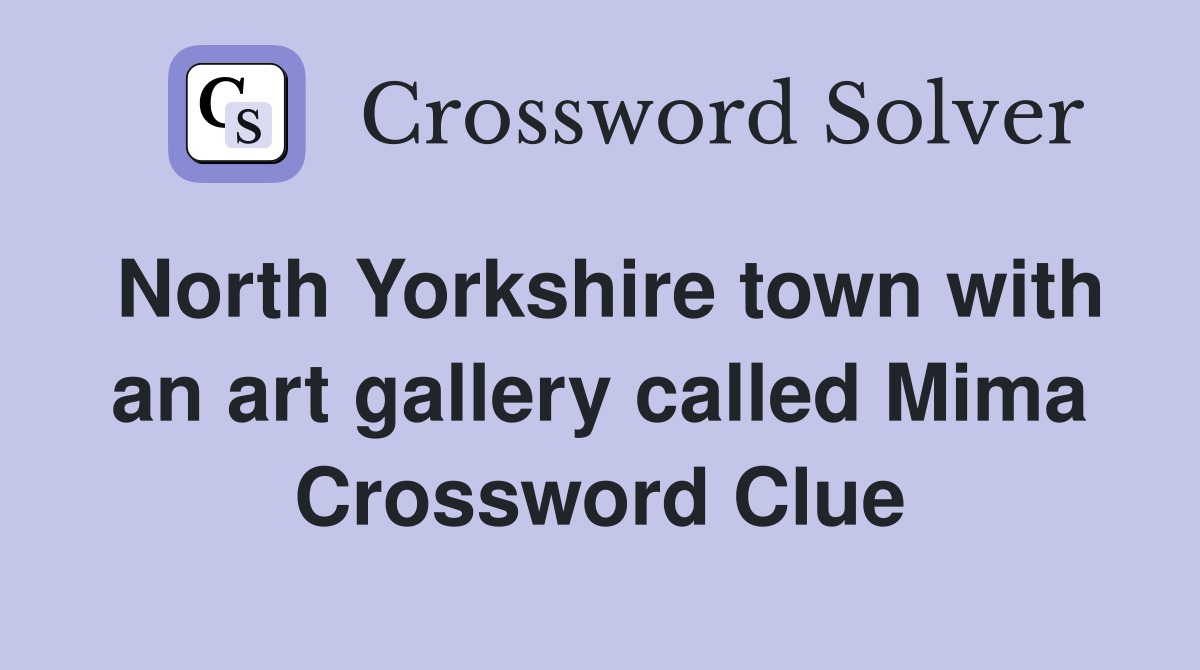 North Yorkshire town with an art gallery called Mima Crossword Clue