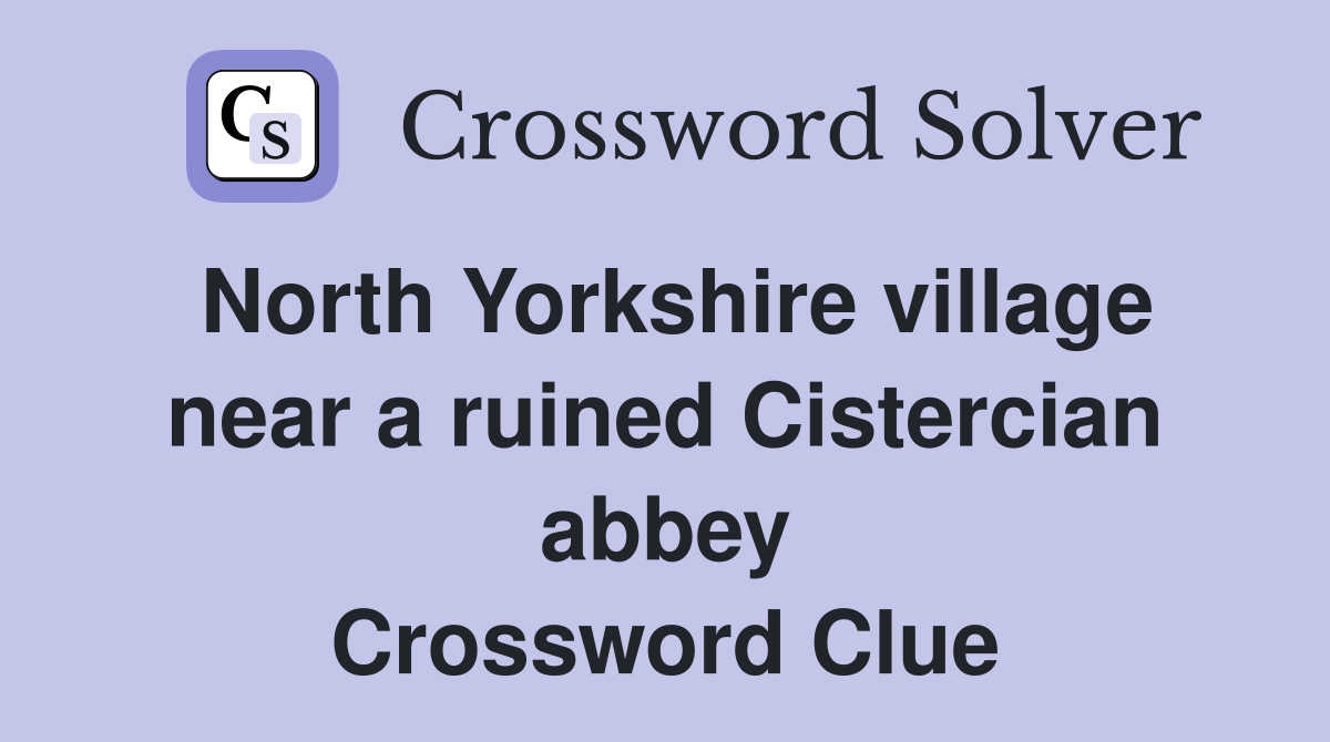 North Yorkshire village near a ruined Cistercian abbey Crossword Clue