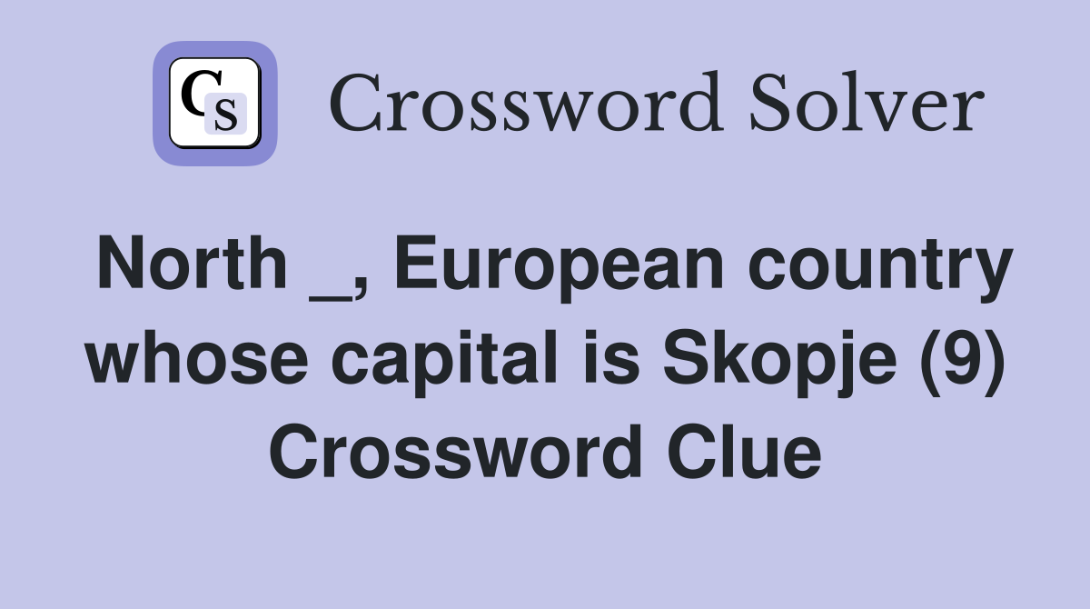 North _, European country whose capital is Skopje (9) Crossword Clue