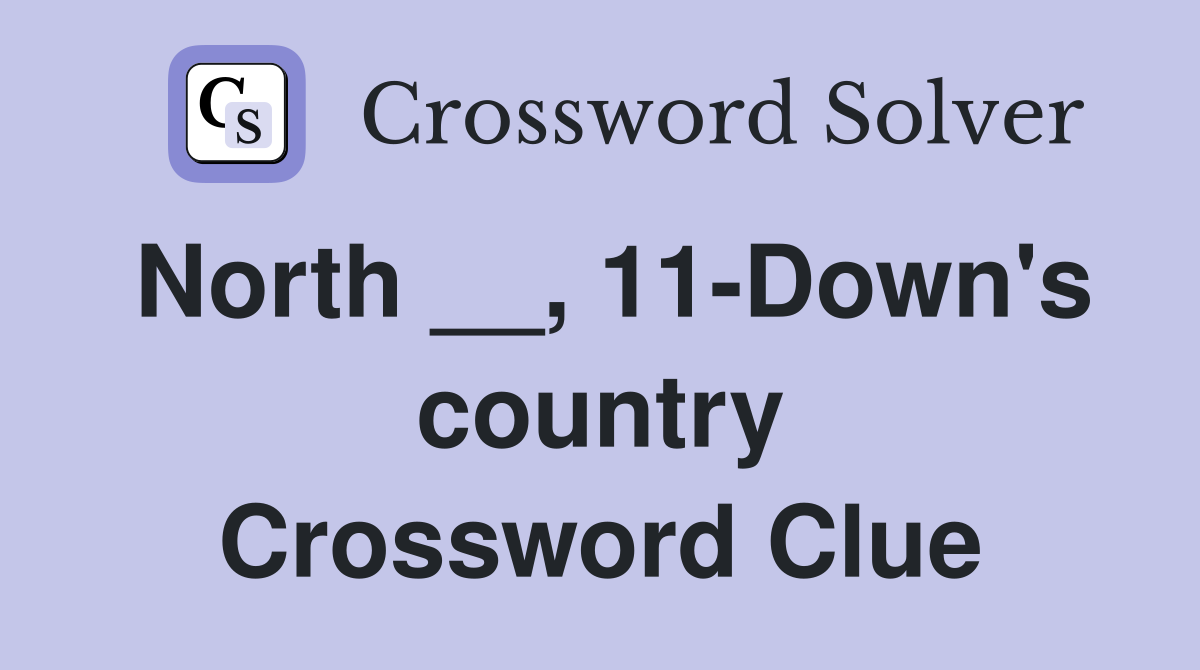 North __, 11-Down's country Crossword Clue