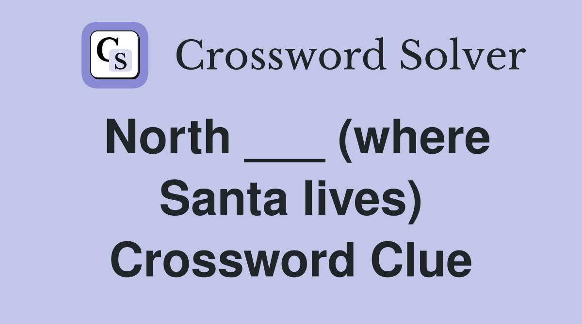 North ___ (where Santa lives) Crossword Clue