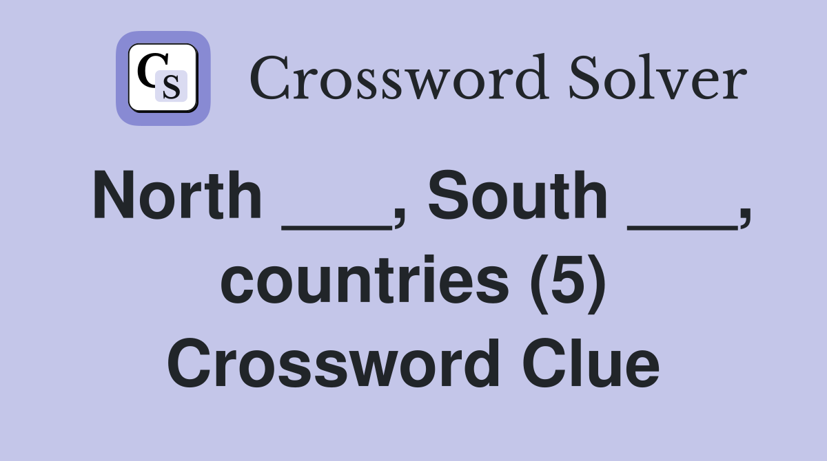 North ___, South ___, countries (5) Crossword Clue