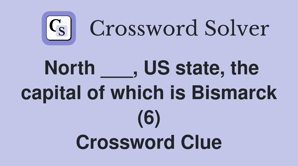 North ___, US state, the capital of which is Bismarck (6) Crossword Clue
