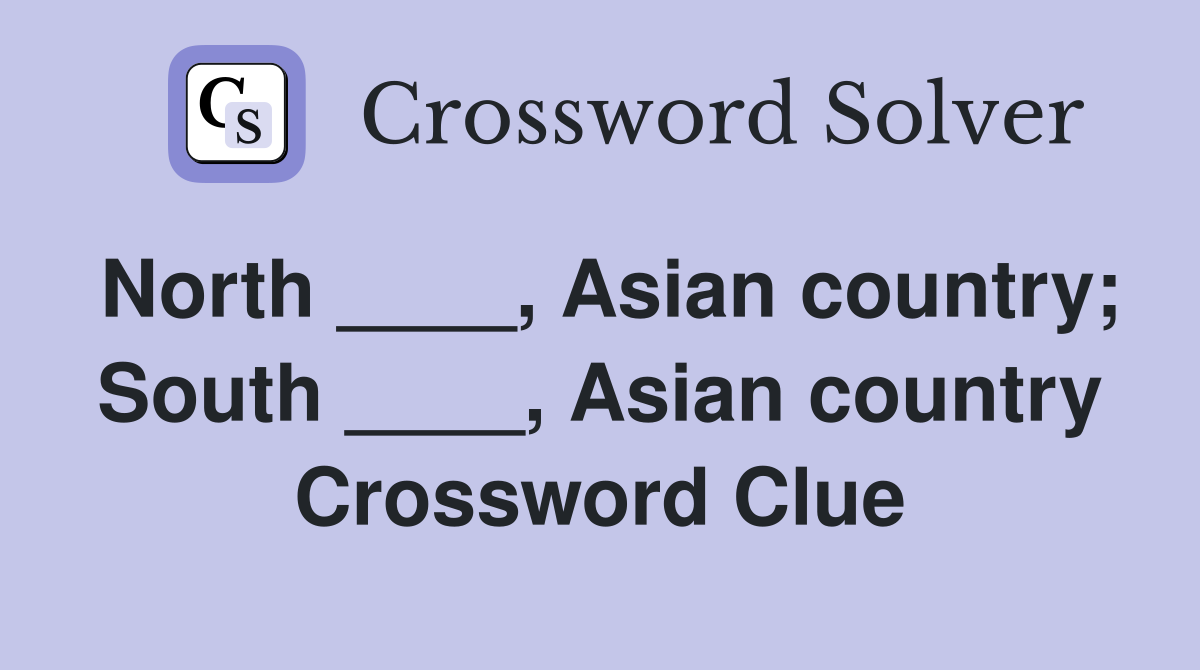 North ____, Asian country; South ____, Asian country Crossword Clue