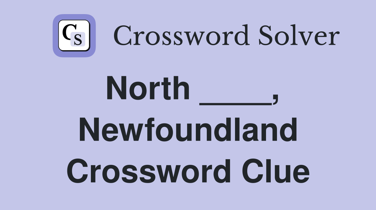 North ____, Newfoundland Crossword Clue