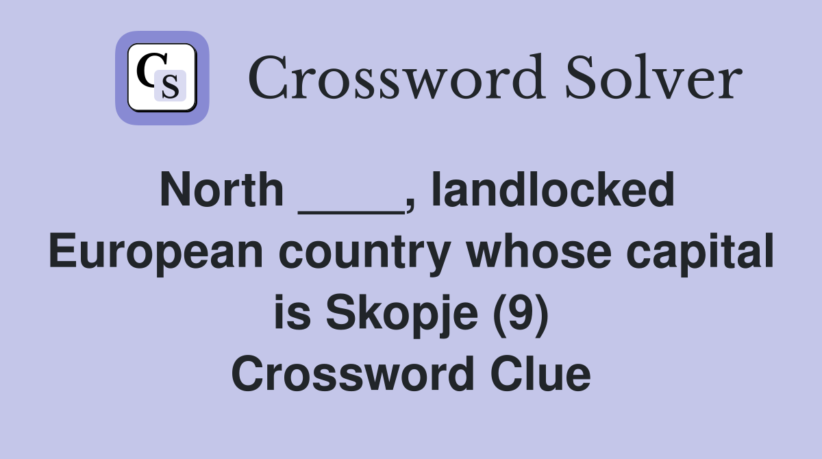 North ____, landlocked European country whose capital is Skopje (9) Crossword Clue