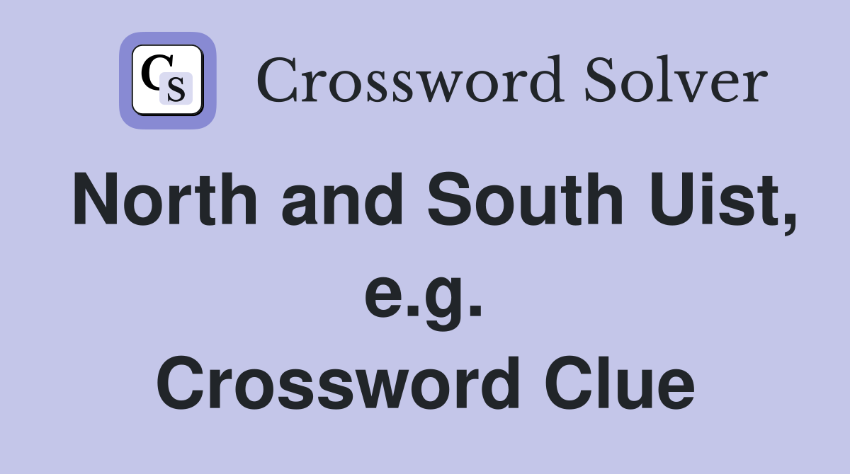 North and South Uist, e.g. Crossword Clue